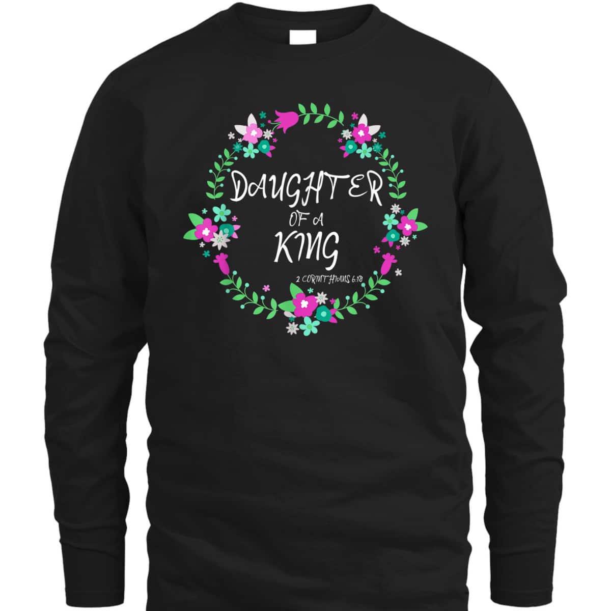 Christian Daughter Of A King Floral Wreath Bible Quote T-Shirt