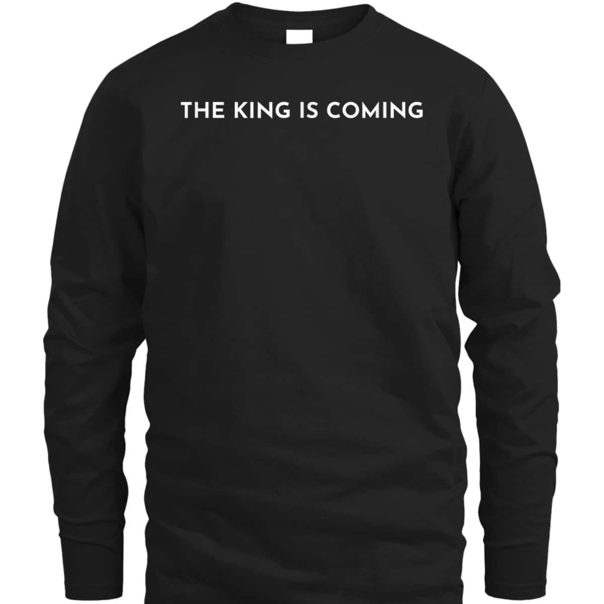 The King Is Coming Jesus Is King Christian Faith T-Shirt The King Is Coming Jesus Is King Christian Faith T-Shirt