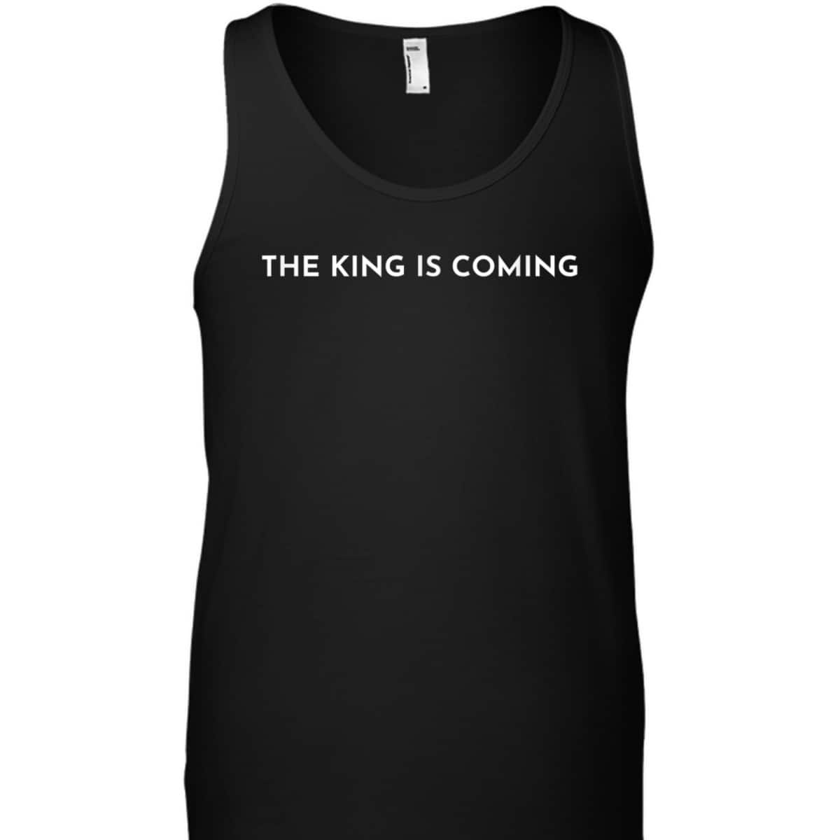 The King Is Coming Jesus Is King Christian Faith T-Shirt The King Is Coming Jesus Is King Christian Faith T-Shirt