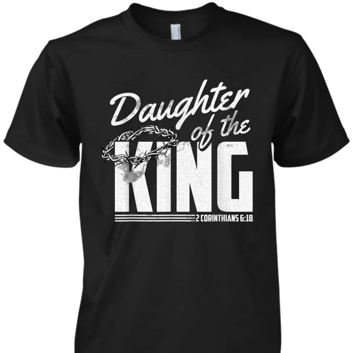 Daughter Of The King 2 Corinthians 6 18 Bible Verse Christian T-Shirt