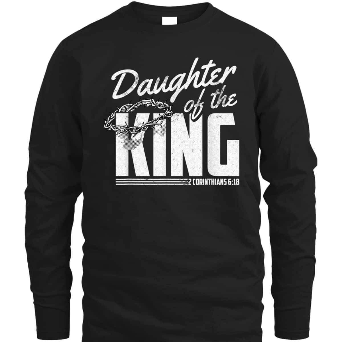Daughter Of The King 2 Corinthians 6 18 Bible Verse Christian T-Shirt