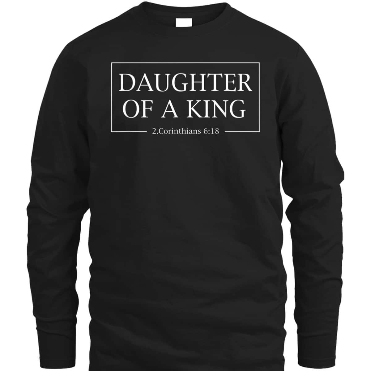 Daughter Of A King 2 Corinthians 618 Christian T-Shirt Daughter Of A King 2 Corinthians 618 Christian T-Shirt