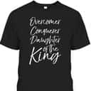 Christian T-Shirt Overcomer Conquerer Daughter Of The King Christian T-Shirt Overcomer Conquerer Daughter Of The King