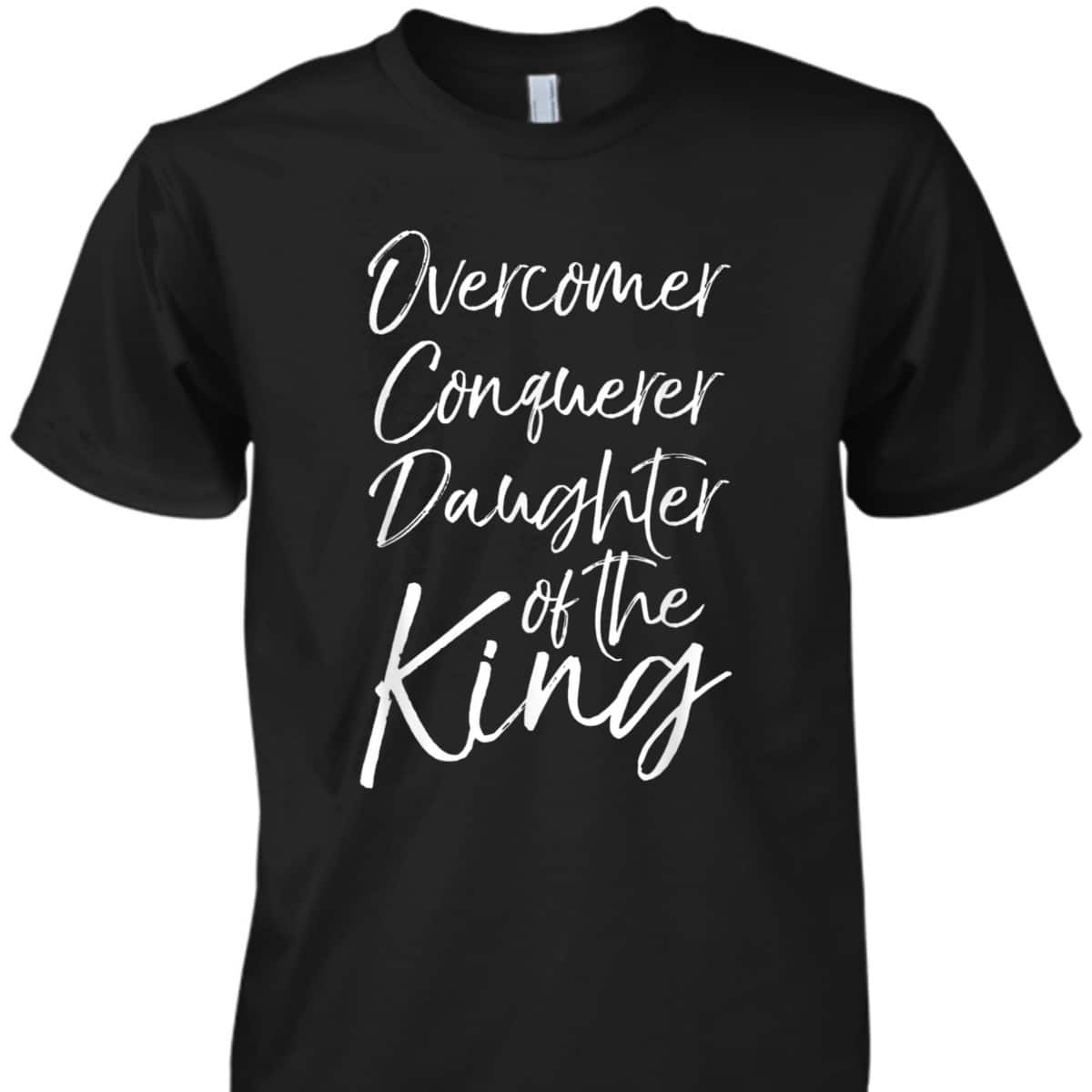 Christian T-Shirt Overcomer Conquerer Daughter Of The King Christian T-Shirt Overcomer Conquerer Daughter Of The King