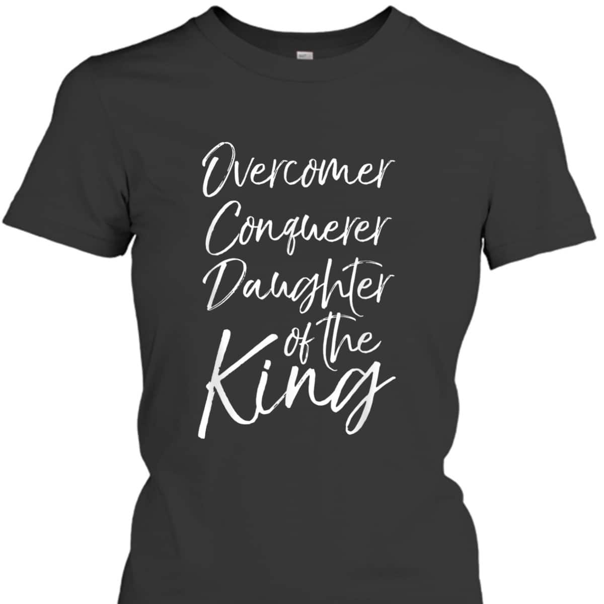 Christian T-Shirt Overcomer Conquerer Daughter Of The King Christian T-Shirt Overcomer Conquerer Daughter Of The King
