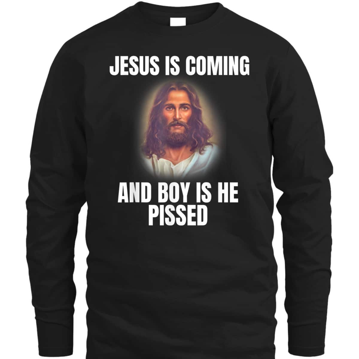 Jesus Is Coming And Boy Is He Pissed Funny Christians T-Shirt Jesus Is Coming And Boy Is He Pissed Funny Christians T-Shirt