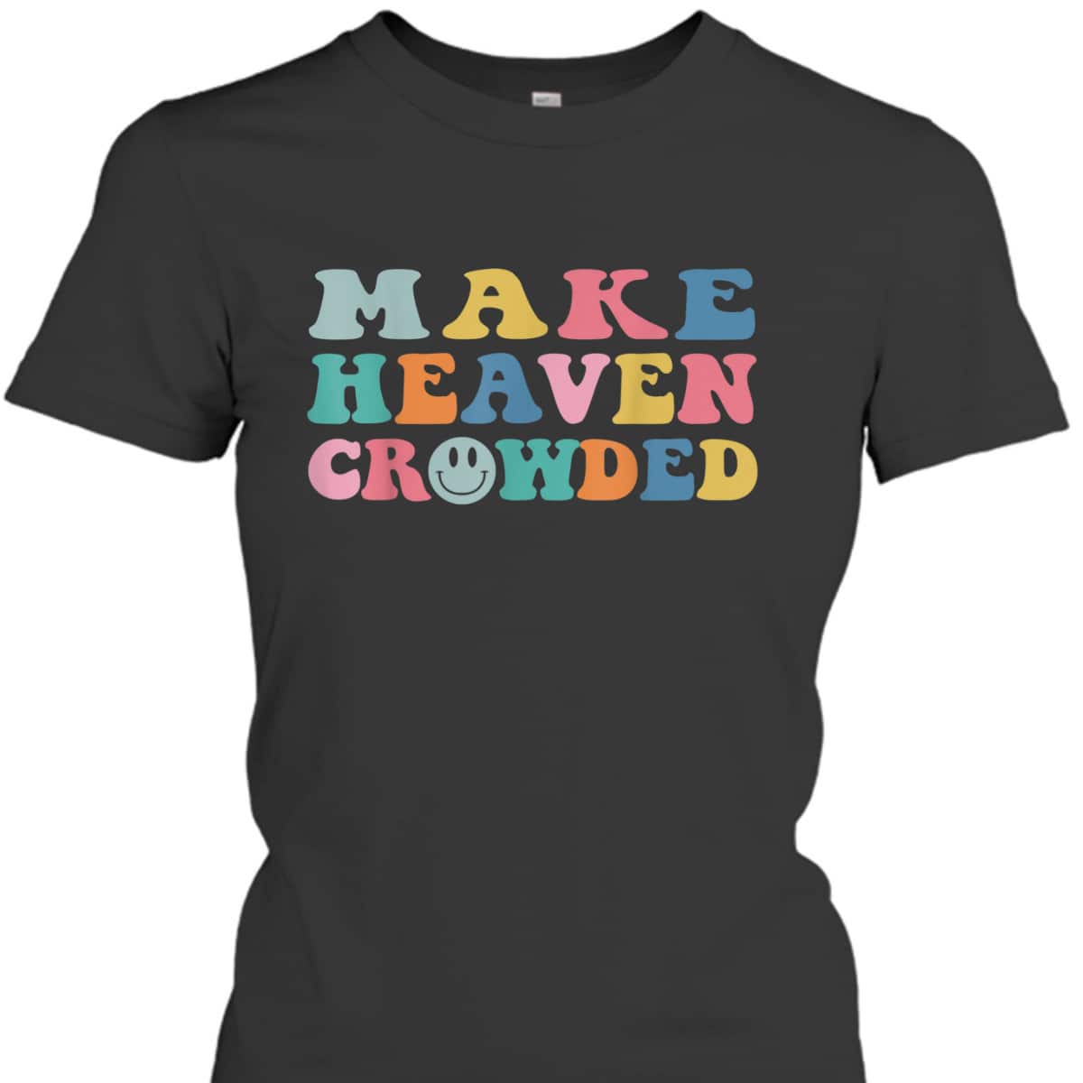 Make Heaven Crowded Trendy Christian Religious T-Shirt Make Heaven Crowded Trendy Christian Religious T-Shirt