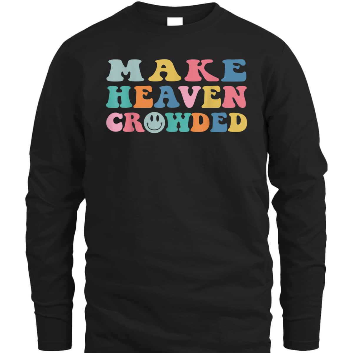 Make Heaven Crowded Trendy Christian Religious T-Shirt Make Heaven Crowded Trendy Christian Religious T-Shirt
