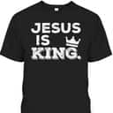 Jesus Is King T-Shirt God Faith Religious Christian Gift Jesus Is King T-Shirt God Faith Religious Christian Gift