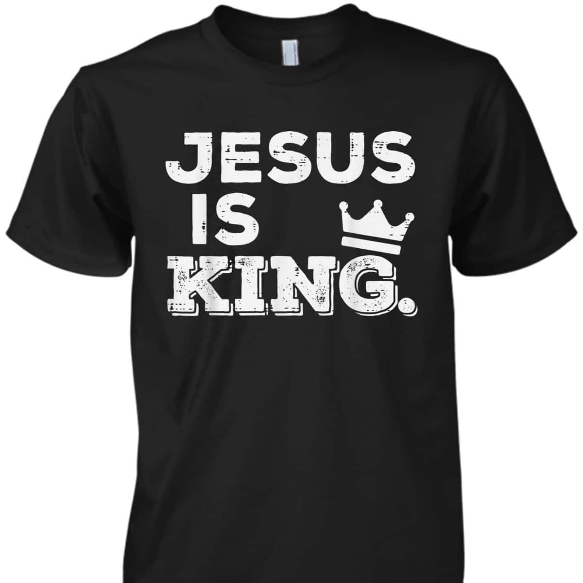 Jesus Is King T-Shirt God Faith Religious Christian Gift Jesus Is King T-Shirt God Faith Religious Christian Gift