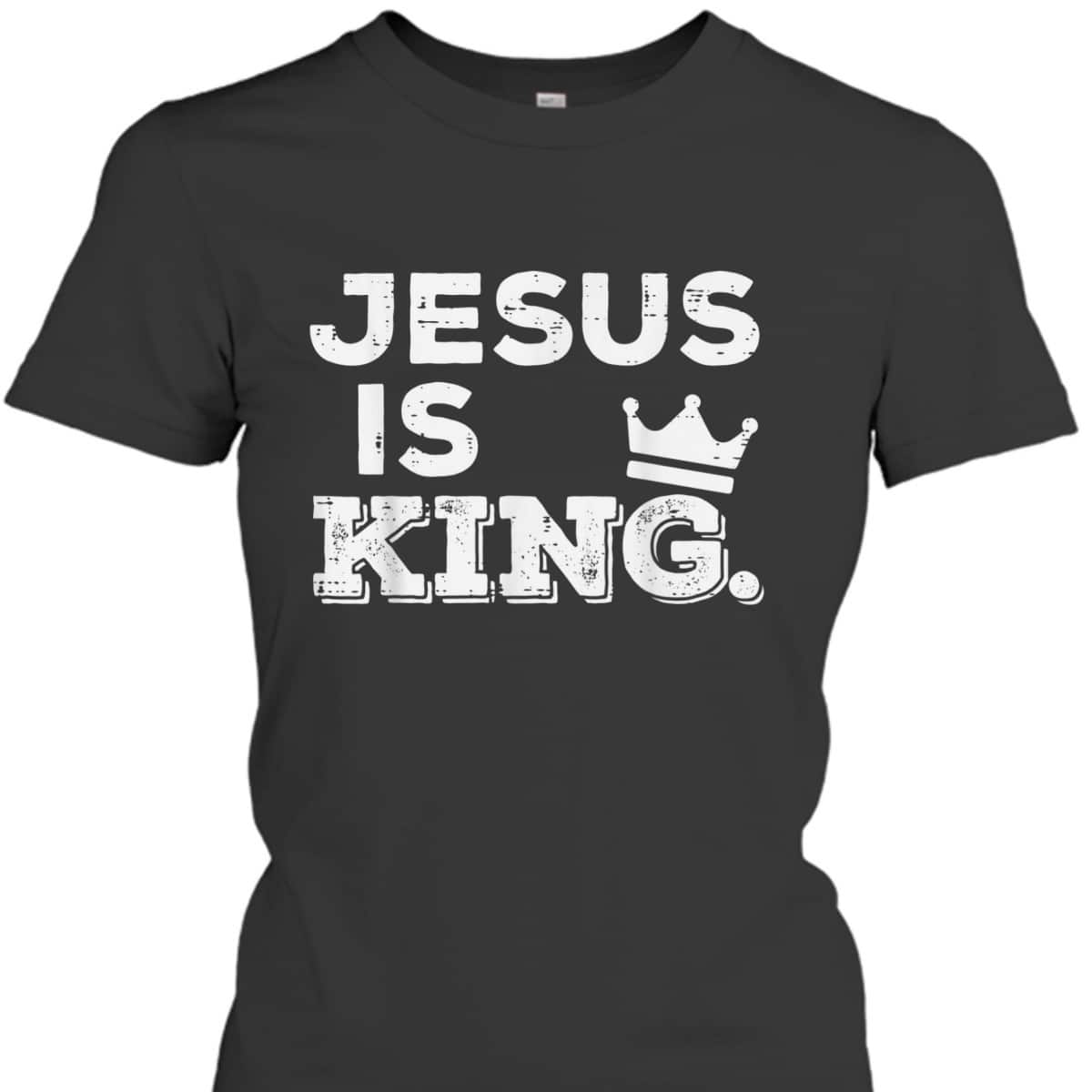 Jesus Is King T-Shirt God Faith Religious Christian Gift Jesus Is King T-Shirt God Faith Religious Christian Gift