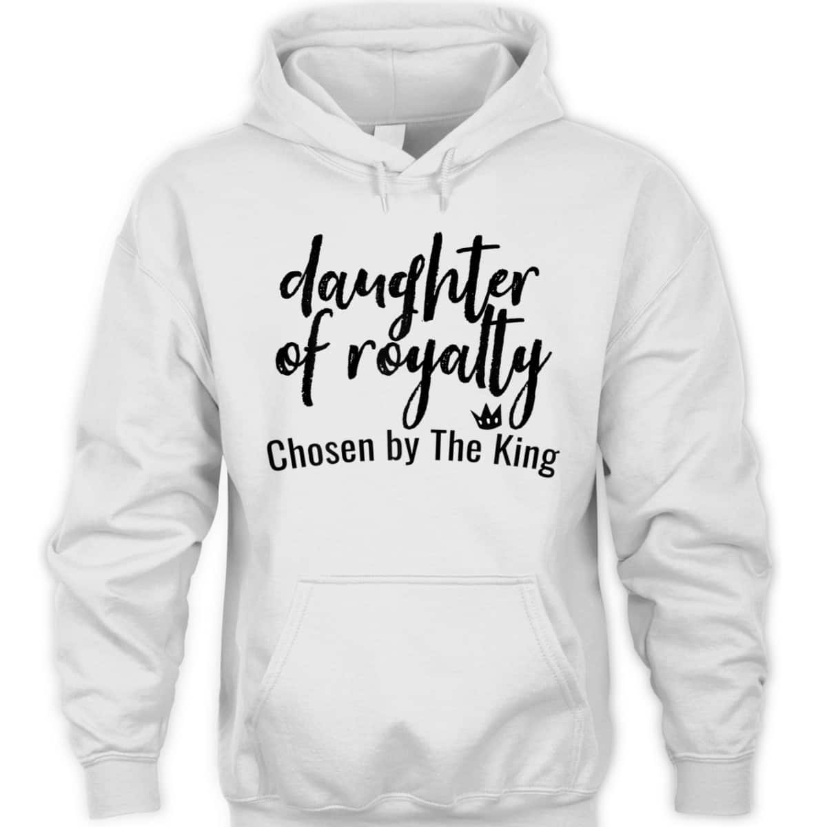 Daughters Of Royalty Chosen By The King Christian Faith T-Shirt Daughters Of Royalty Chosen By The King Christian Faith T-Shirt