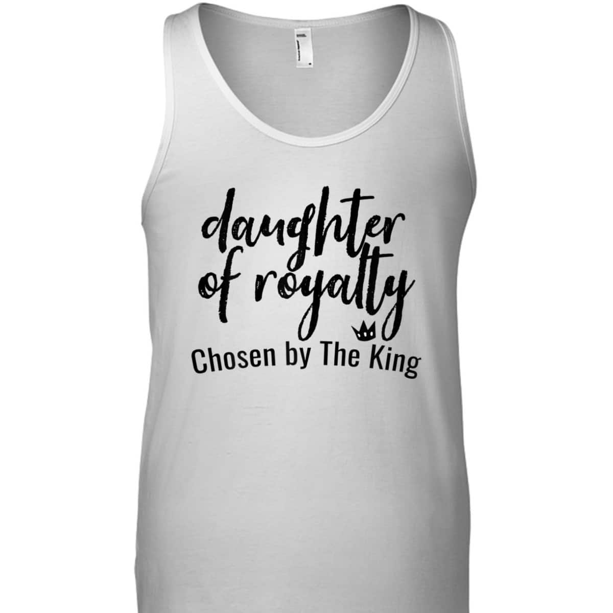 Daughters Of Royalty Chosen By The King Christian Faith T-Shirt