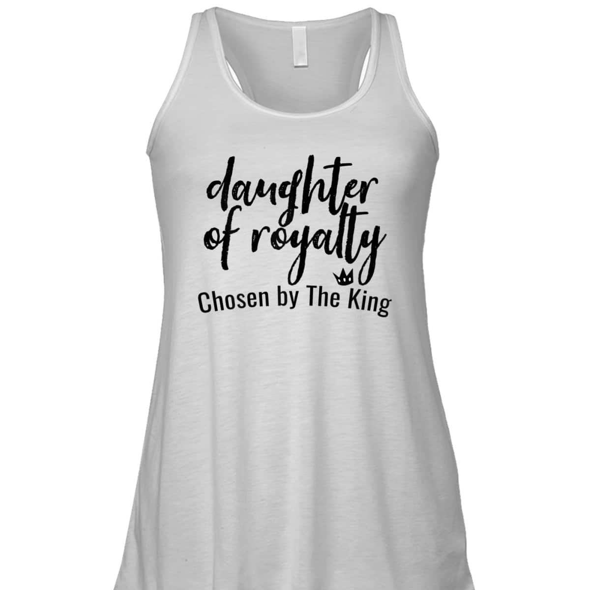 Daughters Of Royalty Chosen By The King Christian Faith T-Shirt Daughters Of Royalty Chosen By The King Christian Faith T-Shirt