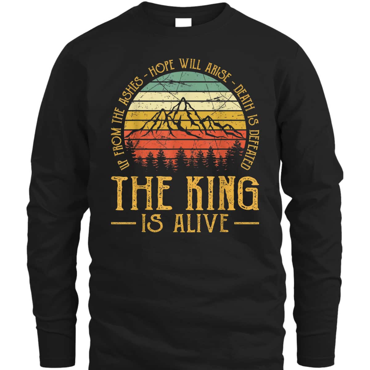 Up From The Ashes Hope Will Arise Christian Faith T-Shirt The King Is Alive Up From The Ashes Hope Will Arise Christian Faith T-Shirt The King Is Alive