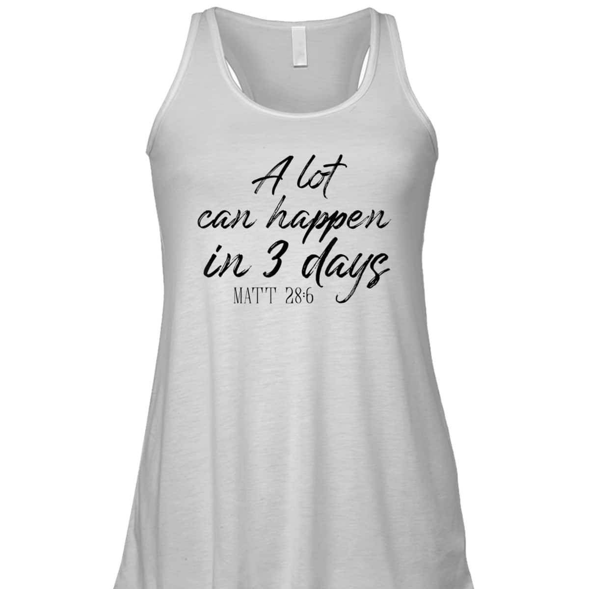 A Lot Can Happen In 3 Days Christian Bible Verse T-Shirt Matt 28:6 Easter Day A Lot Can Happen In 3 Days Christian Bible Verse T-Shirt Matt 28:6 Easter Day