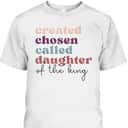 Created Chosen Called Daughter Of The King Bible Verse Christian Religious T-Shirt Created Chosen Called Daughter Of The King Bible Verse Christian Religious T-Shirt
