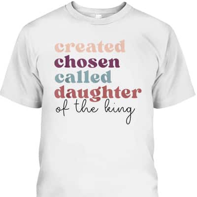 Created Chosen Called Daughter Of The King Bible Verse Christian Religious T-Shirt Created Chosen Called Daughter Of The King Bible Verse Christian Religious T-Shirt