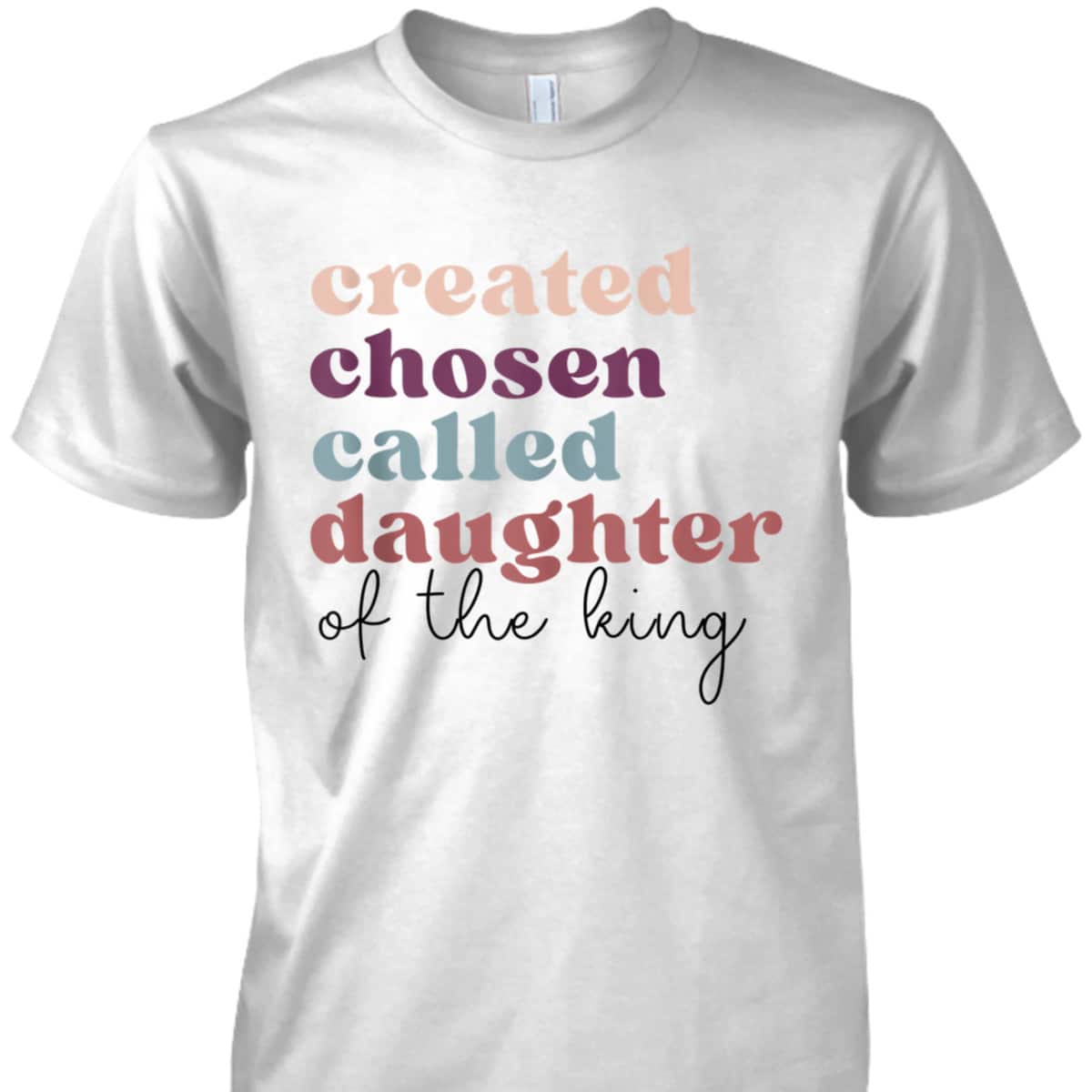 Created Chosen Called Daughter Of The King Bible Verse Christian Religious T-Shirt Created Chosen Called Daughter Of The King Bible Verse Christian Religious T-Shirt
