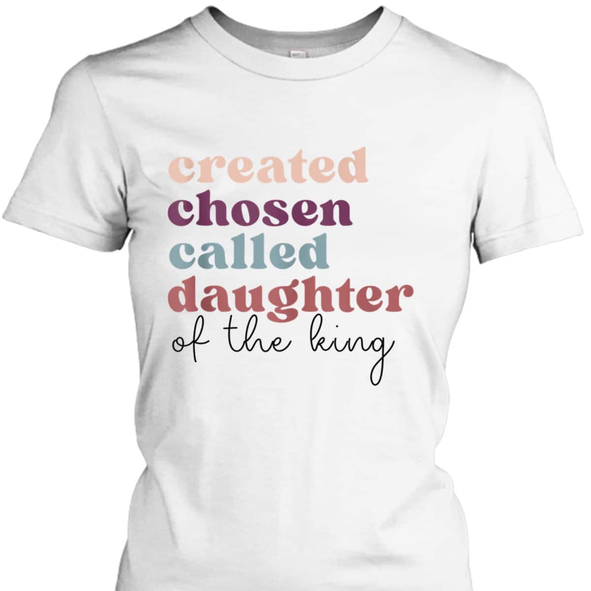 Created Chosen Called Daughter Of The King Bible Verse Christian Religious T-Shirt Created Chosen Called Daughter Of The King Bible Verse Christian Religious T-Shirt