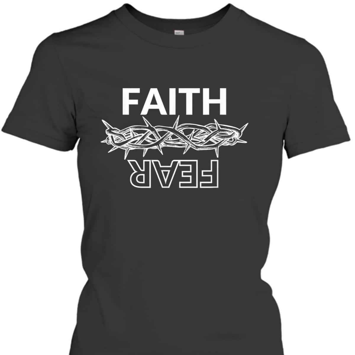 Faith Over Fear T-Shirt Christian Faith Jesus Crown Of Thorns