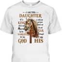 I Am The Daughter Of A King Who Is Not Moved By The World Christian Cross And Horse Religious Gift T-Shirt I Am The Daughter Of A King Who Is Not Moved By The World Christian Cross And Horse Religious Gift T-Shirt