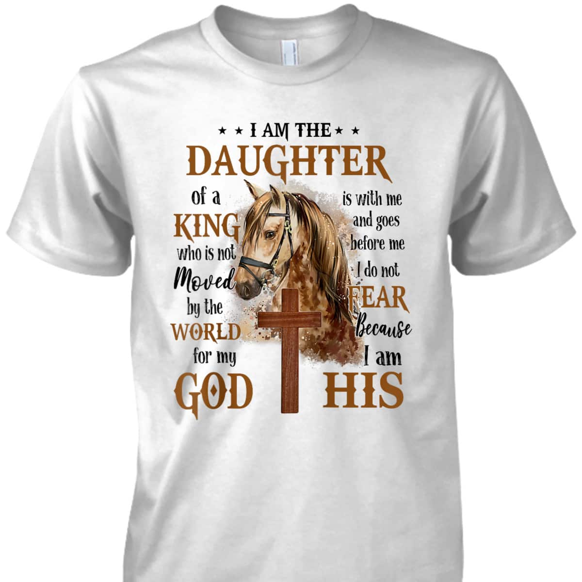 I Am The Daughter Of A King Who Is Not Moved By The World Christian Cross And Horse Religious Gift T-Shirt I Am The Daughter Of A King Who Is Not Moved By The World Christian Cross And Horse Religious Gift T-Shirt