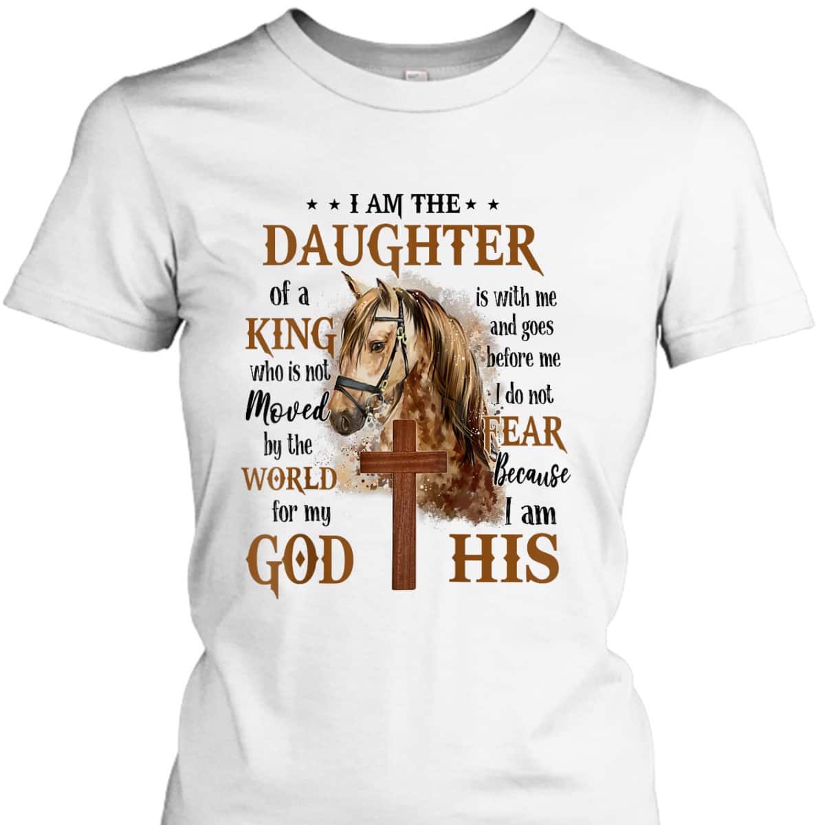 I Am The Daughter Of A King Who Is Not Moved By The World Christian Cross And Horse Religious Gift T-Shirt I Am The Daughter Of A King Who Is Not Moved By The World Christian Cross And Horse Religious Gift T-Shirt