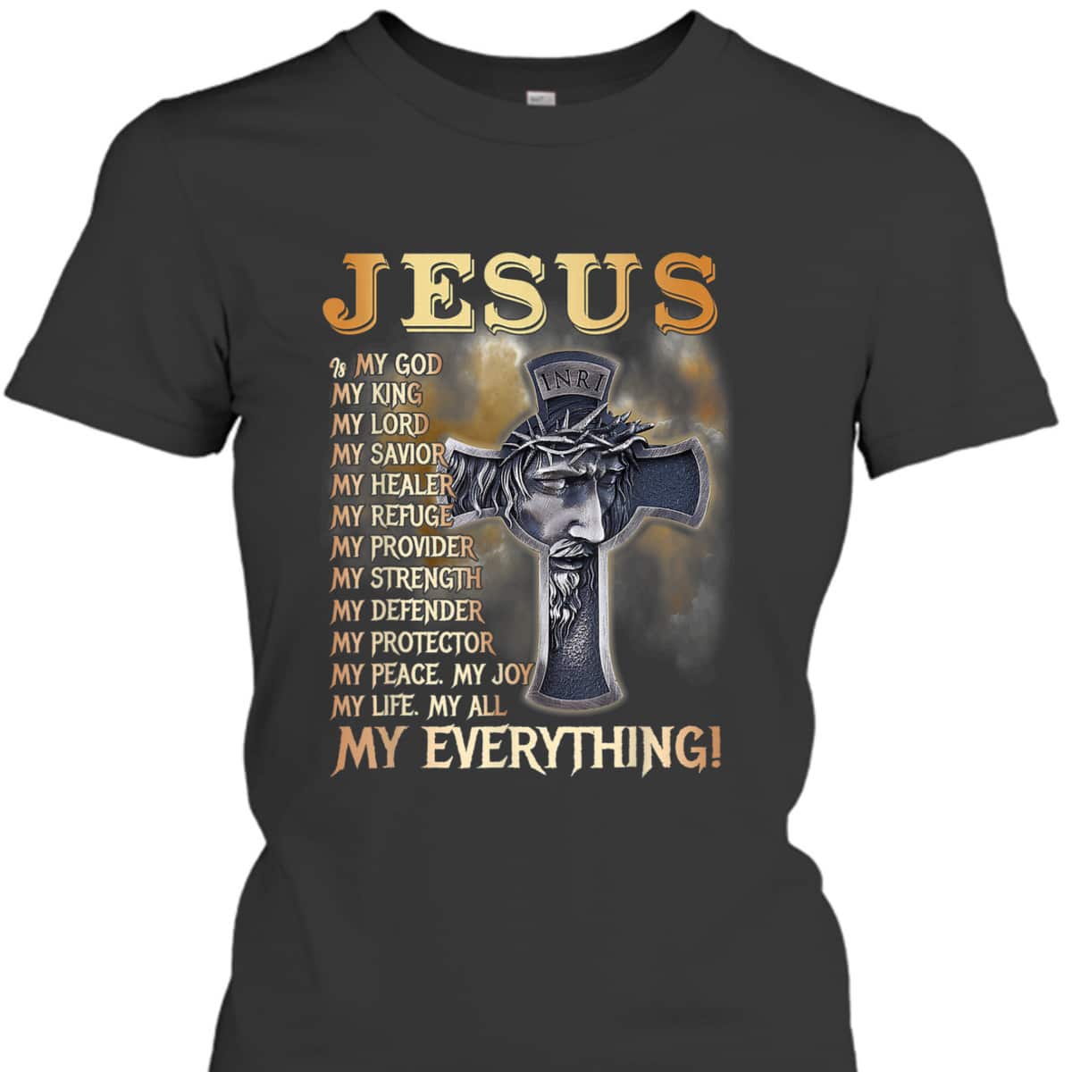 Jesus Is My God My King My Lord My Savior My Everything Perfect T-Shirt For Believers Jesus Is My God My King My Lord My Savior My Everything Perfect T-Shirt For Believers