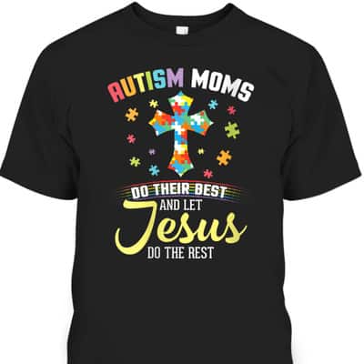 Autism Moms Do Their Best & Let Jesus Do The Rest Christian T-Shirt