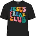 Jesus Freak Club T-Shirt Funny Christian Religious Gift Jesus Freak Club T-Shirt Funny Christian Religious Gift