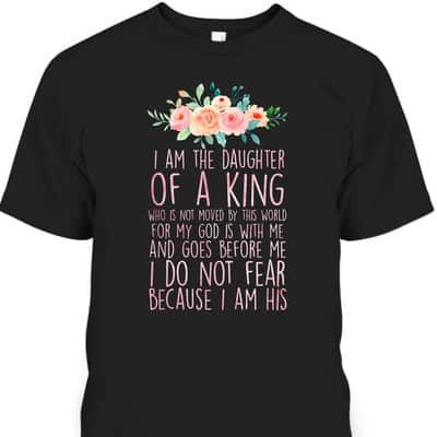 Daughter Of King T-Shirt I Do Not Fear Because I Am His Fearless Christian Religious Bible Verse Gift