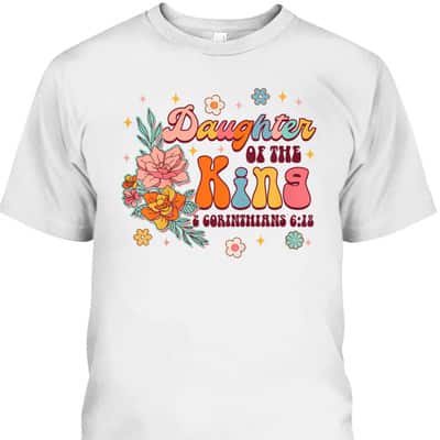 Daughter Of King 2 Corinthians 6:18 Bible Verse Christian Religious T-Shirt Daughter Of King 2 Corinthians 6:18 Bible Verse Christian Religious T-Shirt
