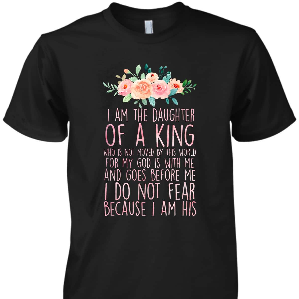 Daughter Of King T-Shirt I Do Not Fear Because I Am His Fearless Christian Religious Bible Verse Gift Daughter Of King T-Shirt I Do Not Fear Because I Am His Fearless Christian Religious Bible Verse Gift