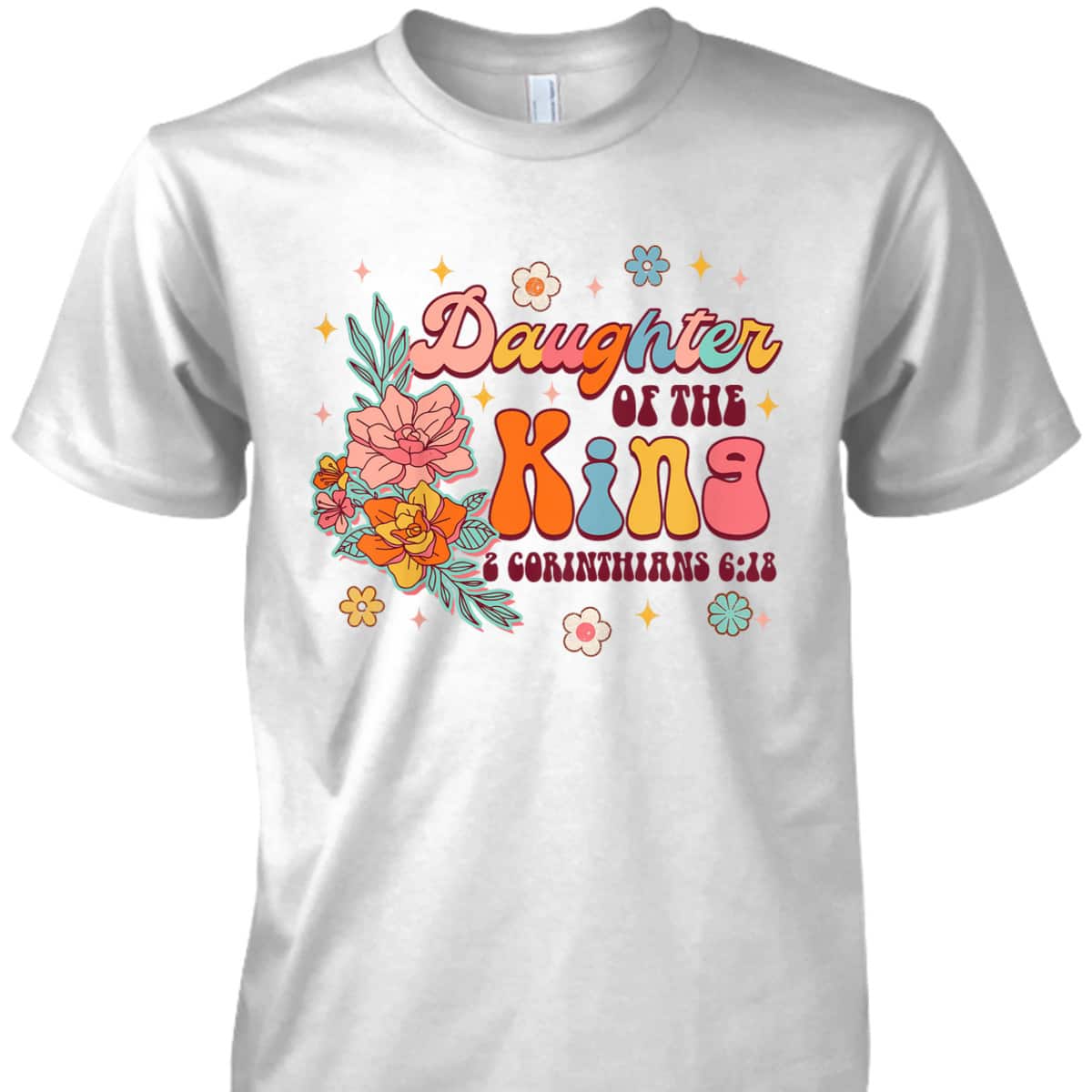Daughter Of King 2 Corinthians 6:18 Bible Verse Christian Religious T-Shirt