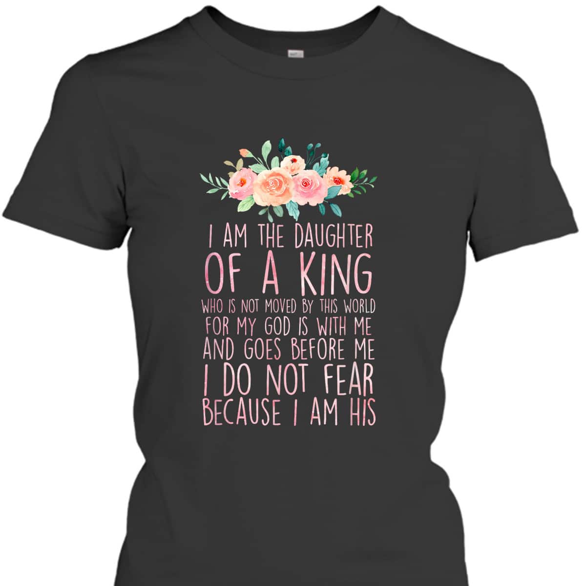 Daughter Of King T-Shirt I Do Not Fear Because I Am His Fearless Christian Religious Bible Verse Gift Daughter Of King T-Shirt I Do Not Fear Because I Am His Fearless Christian Religious Bible Verse Gift