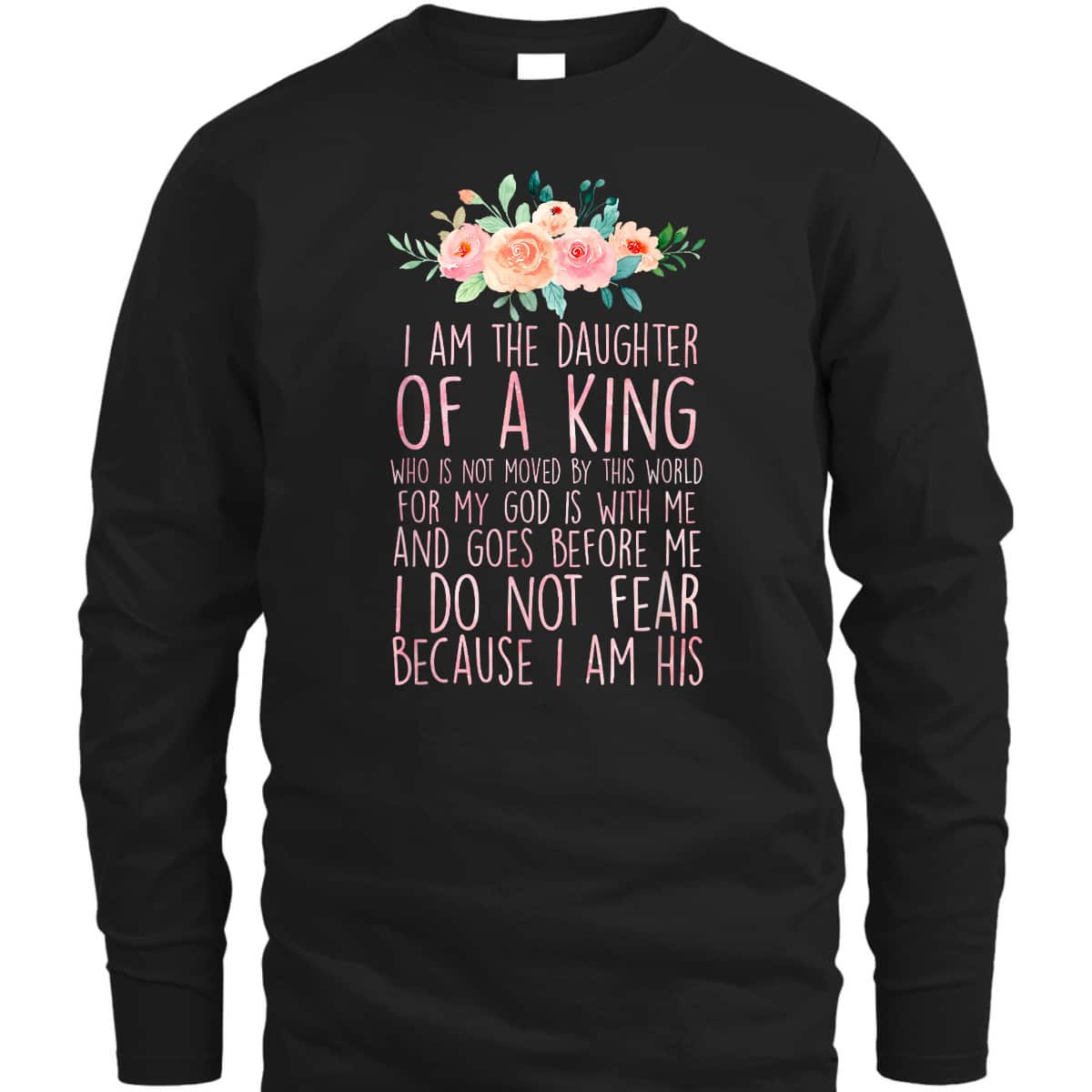 Daughter Of King T-Shirt I Do Not Fear Because I Am His Fearless Christian Religious Bible Verse Gift