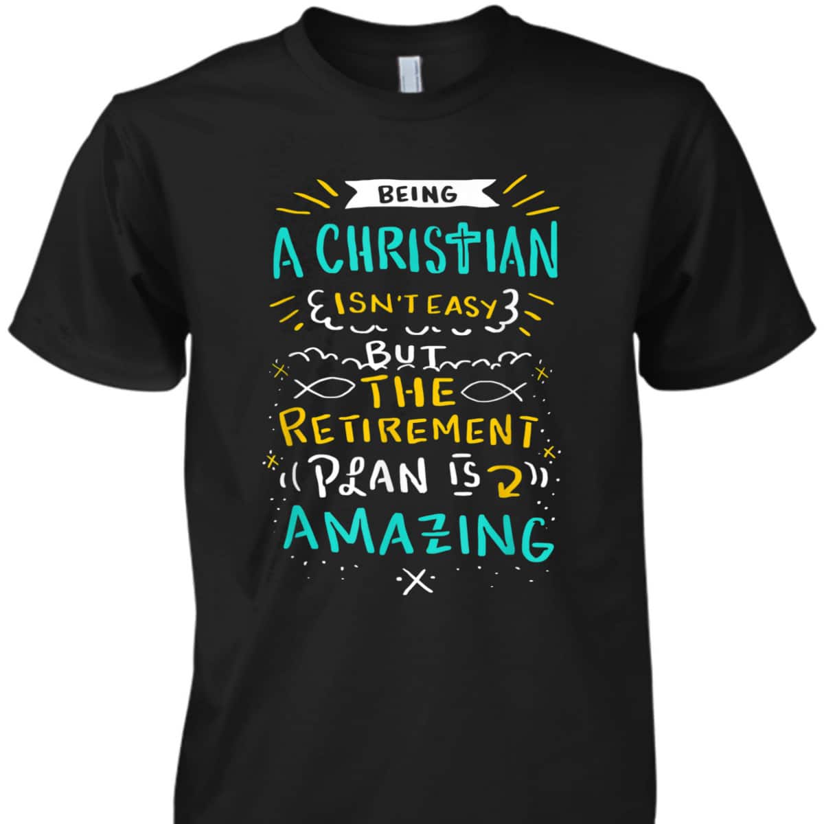Amazing Retirement Plan Funny Christian T-Shirt Being A Christian Isn't Easy