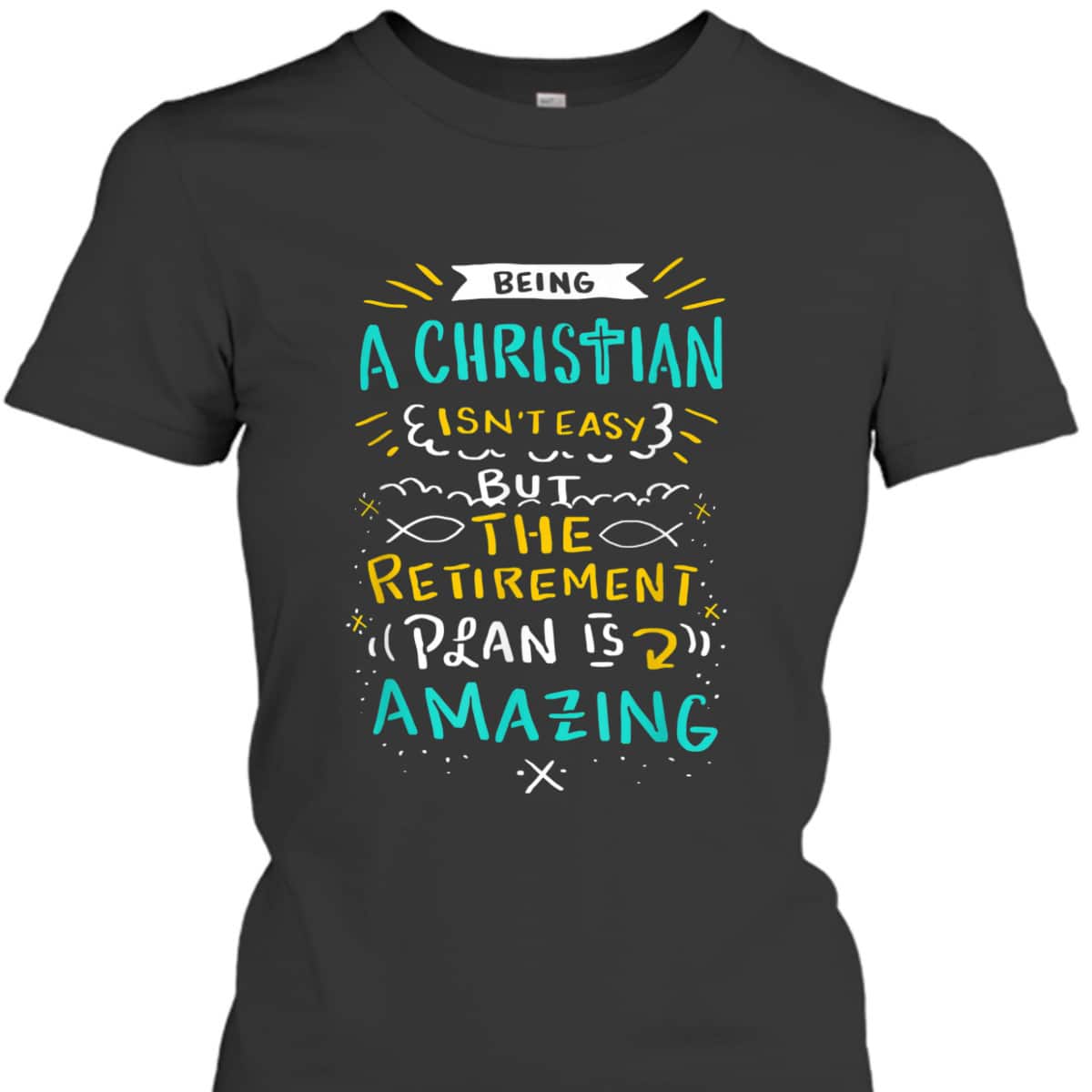Amazing Retirement Plan Funny Christian T-Shirt Being A Christian Isn't Easy