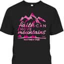 Faith Can Move Mountains Christian T-Shirt Bible Verse Quote Faith Can Move Mountains Christian T-Shirt Bible Verse Quote