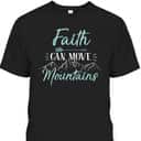 Faith Can Move Mountains Bible Verse Holy Religious T-Shirt Faith Can Move Mountains Bible Verse Holy Religious T-Shirt
