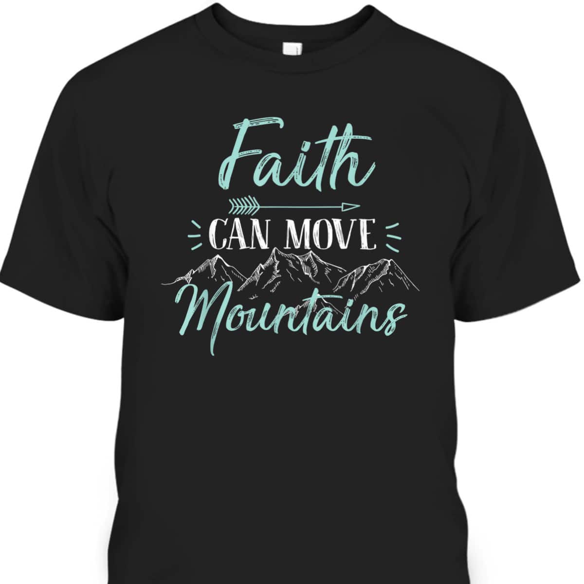 Faith Can Move Mountains Bible Verse Holy Religious T-Shirt Faith Can Move Mountains Bible Verse Holy Religious T-Shirt