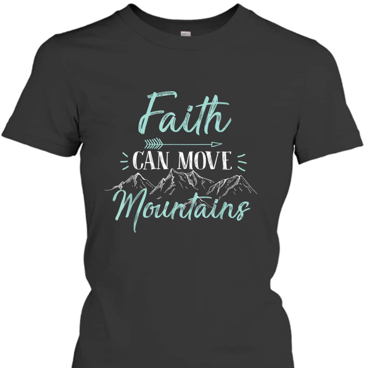 Faith Can Move Mountains Bible Verse Holy Religious T-Shirt Faith Can Move Mountains Bible Verse Holy Religious T-Shirt