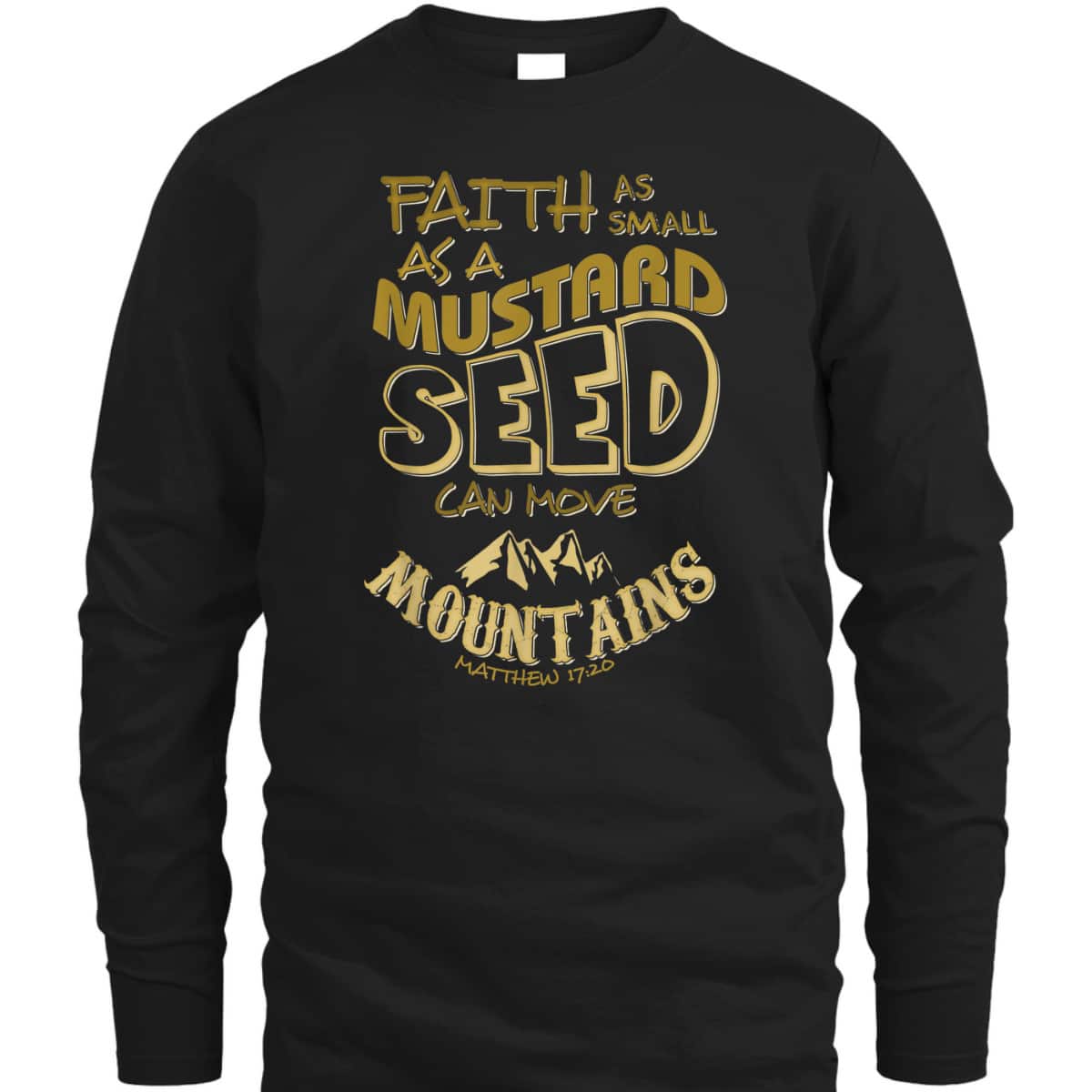 Faith As Mustard Seed Can Move Mountains Funny Christian T-Shirt Faith As Mustard Seed Can Move Mountains Funny Christian T-Shirt