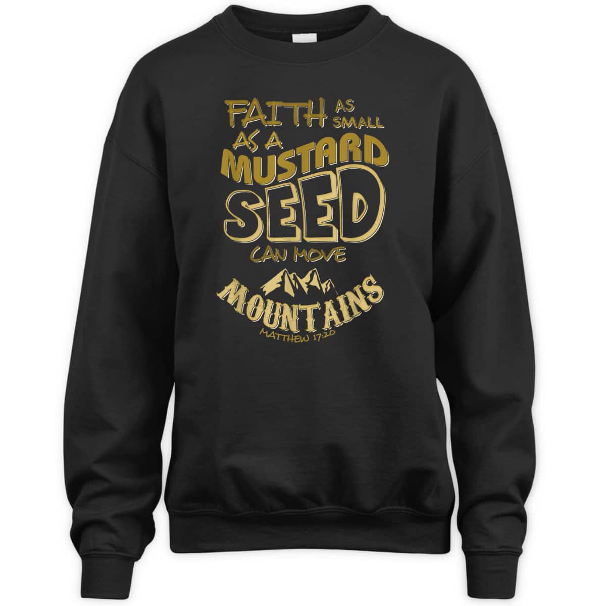 Faith As Mustard Seed Can Move Mountains Funny Christian T-Shirt Faith As Mustard Seed Can Move Mountains Funny Christian T-Shirt