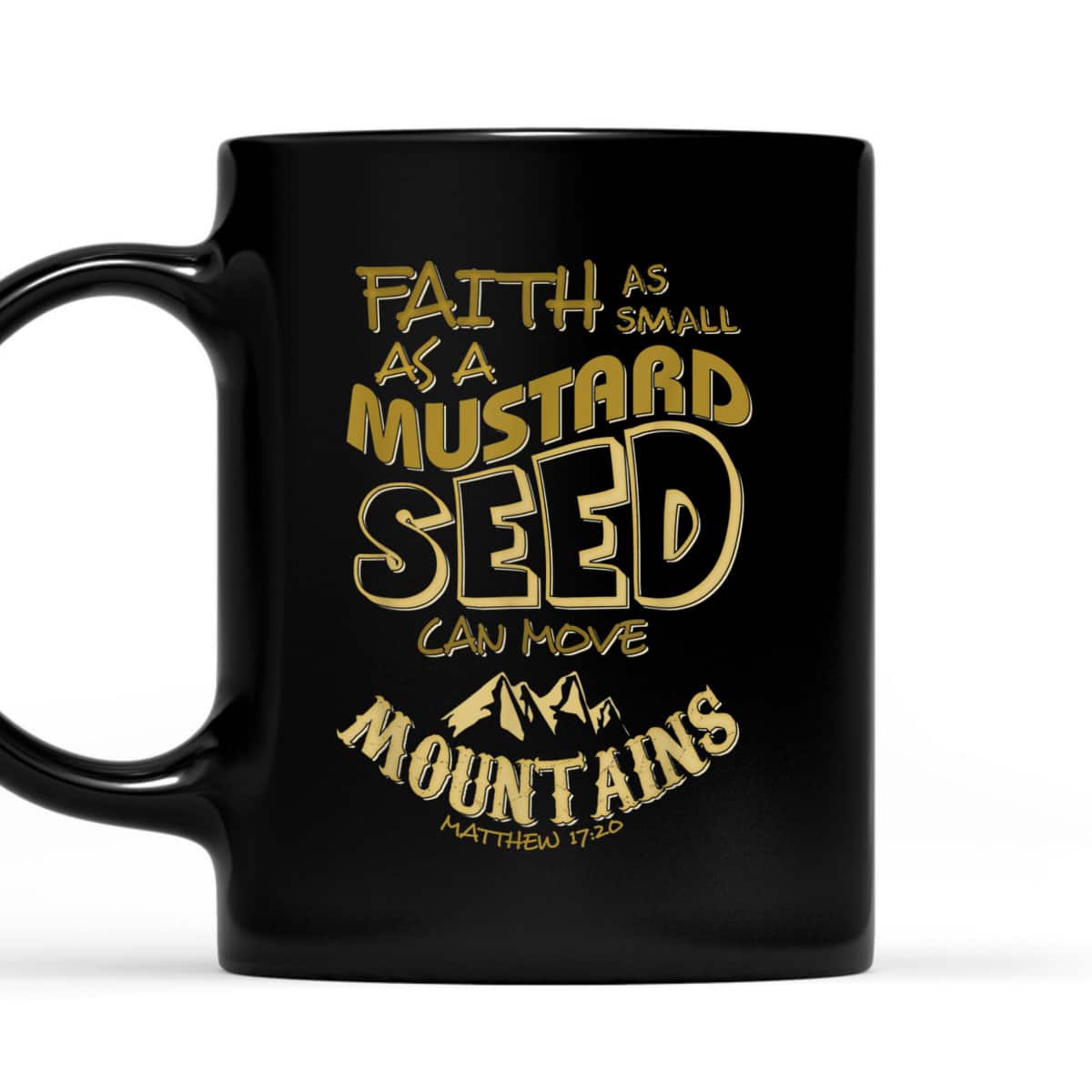 Faith As Mustard Seed Can Move Mountains Funny Christian T-Shirt Faith As Mustard Seed Can Move Mountains Funny Christian T-Shirt