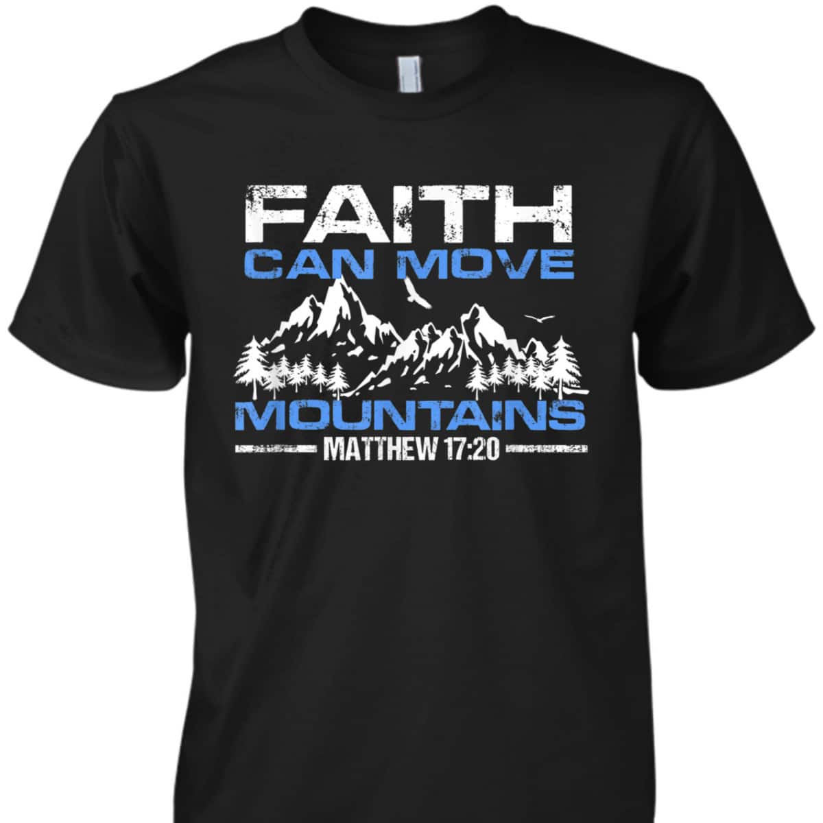 Faith Can Move Mountains Christian Inspiration And Faith Gift T-Shirt Faith Can Move Mountains Christian Inspiration And Faith Gift T-Shirt