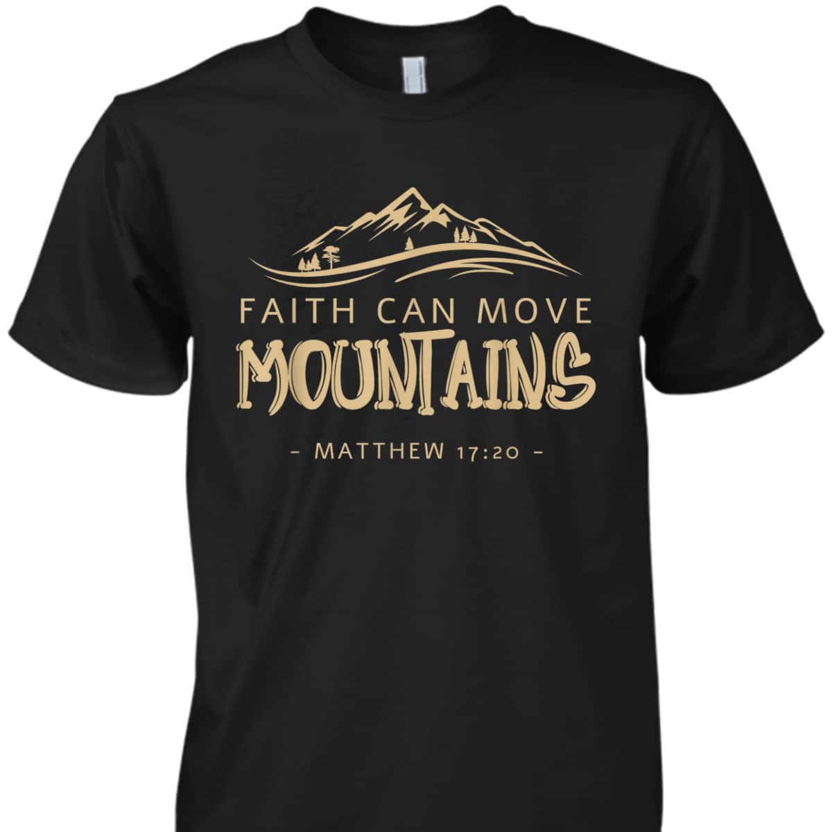 Faith Can Move Mountains T-Shirt Christian Biblical Matthew 1720 Faith Can Move Mountains T-Shirt Christian Biblical Matthew 1720
