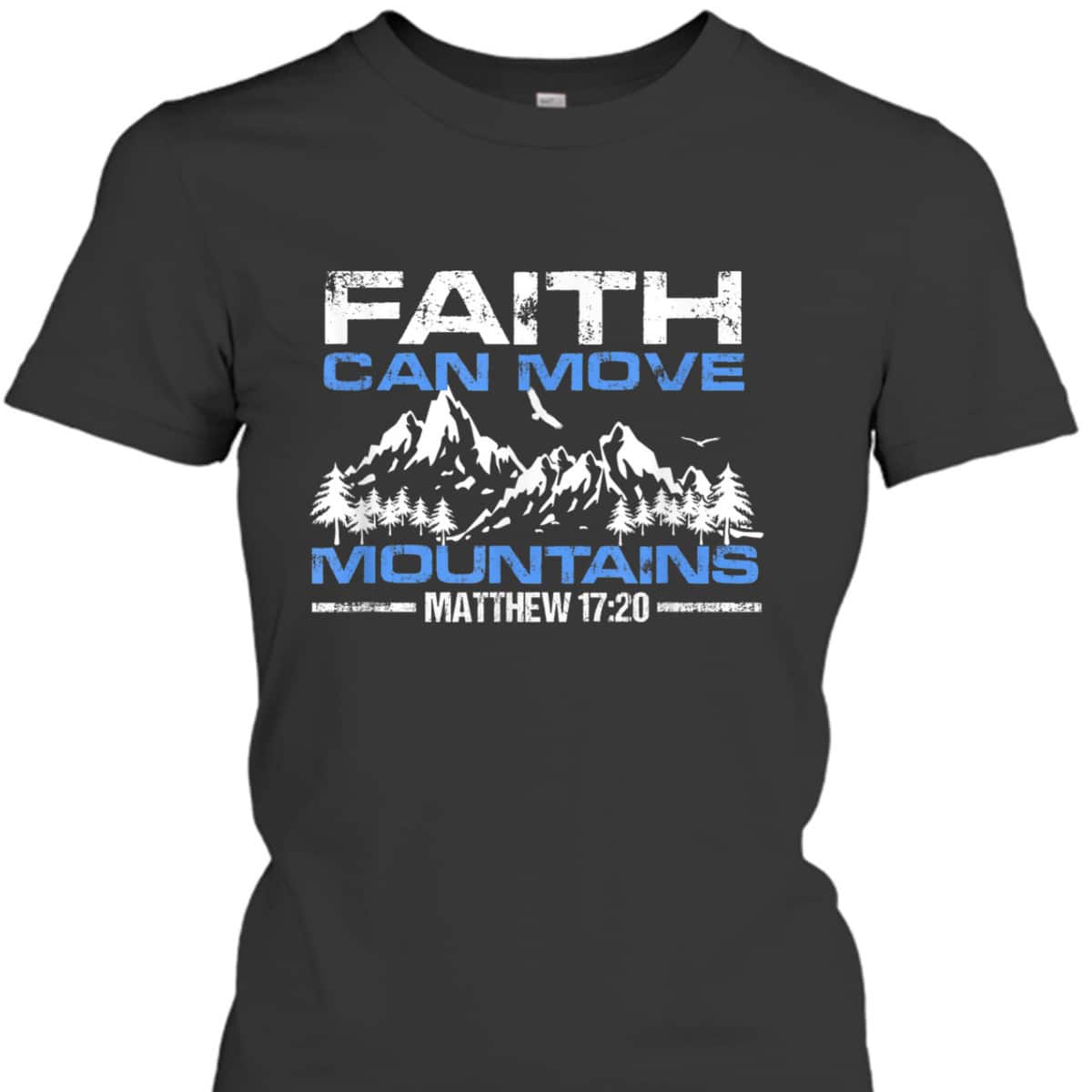 Faith Can Move Mountains Christian Inspiration And Faith Gift T-Shirt Faith Can Move Mountains Christian Inspiration And Faith Gift T-Shirt