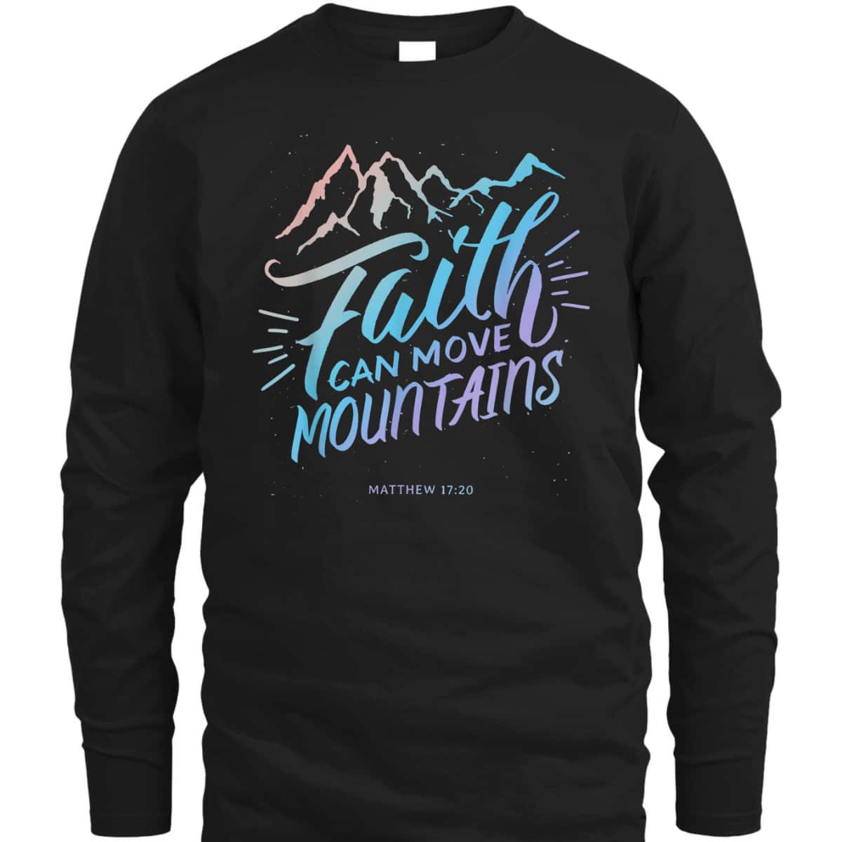 Faith Can Move Mountains Christian Faith Bible Quote For Believers T-Shirt Faith Can Move Mountains Christian Faith Bible Quote For Believers T-Shirt